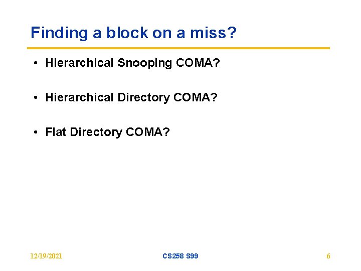 Finding a block on a miss? • Hierarchical Snooping COMA? • Hierarchical Directory COMA?