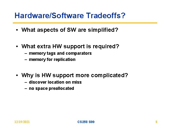 Hardware/Software Tradeoffs? • What aspects of SW are simplified? • What extra HW support