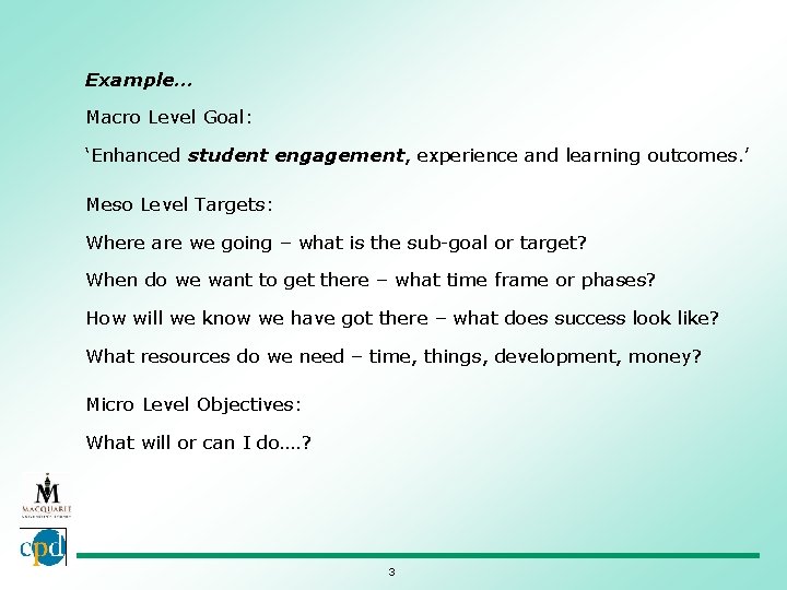 Example… Macro Level Goal: ‘Enhanced student engagement, experience and learning outcomes. ’ Meso Level