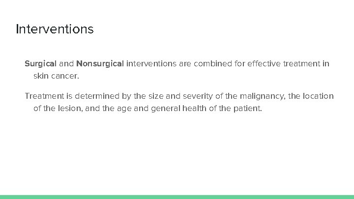 Interventions Surgical and Nonsurgical interventions are combined for effective treatment in skin cancer. Treatment
