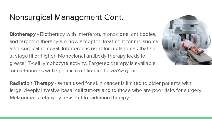 Nonsurgical Management Cont. Biotherapy - Biotherapy with interferon, monoclonal antibodies, and targeted therapy are
