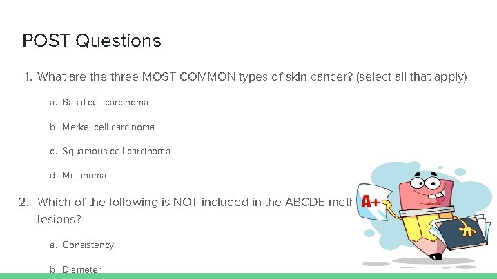 POST Questions 1. What are three MOST COMMON types of skin cancer? (select all