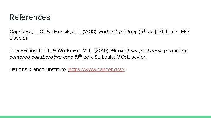 References Copstead, L. C. , & Banasik, J. L. (2013). Pathophysiology (5 th ed.