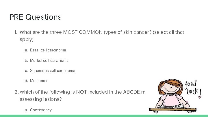 PRE Questions 1. What are three MOST COMMON types of skin cancer? (select all
