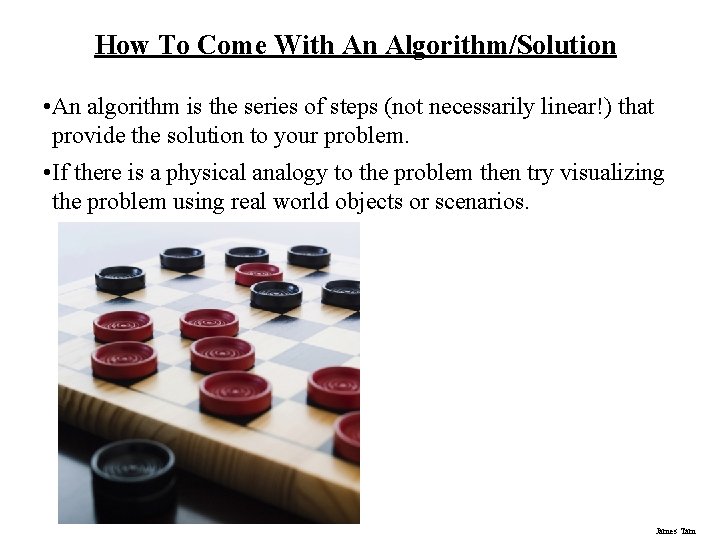 How To Come With An Algorithm/Solution • An algorithm is the series of steps