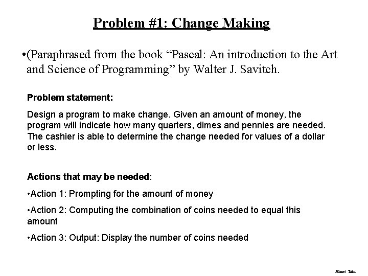 Problem #1: Change Making • (Paraphrased from the book “Pascal: An introduction to the