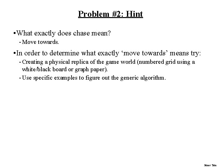 Problem #2: Hint • What exactly does chase mean? - Move towards. • In