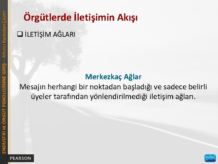 Örgütlerde İletişimin Akışı q İLETİŞİM AĞLARI Merkezkaç Ağlar Mesajın herhangi bir noktadan başladığı ve