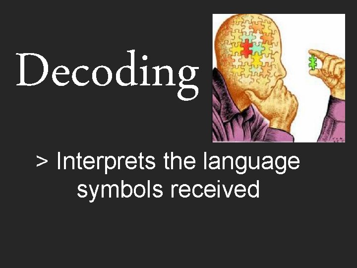 Decoding > Interprets the language symbols received 