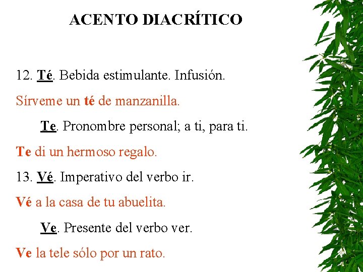 ACENTO DIACRÍTICO 12. Té. Bebida estimulante. Infusión. Sírveme un té de manzanilla. Te. Pronombre