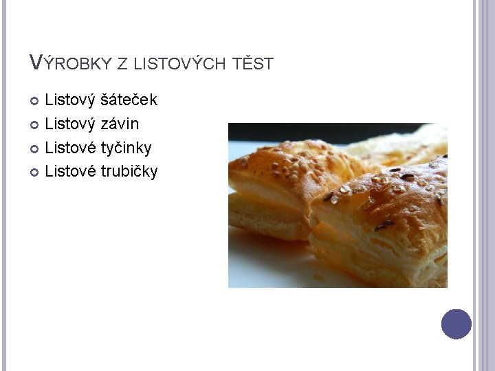 VÝROBKY Z LISTOVÝCH TĚST Listový šáteček Listový závin Listové tyčinky Listové trubičky 