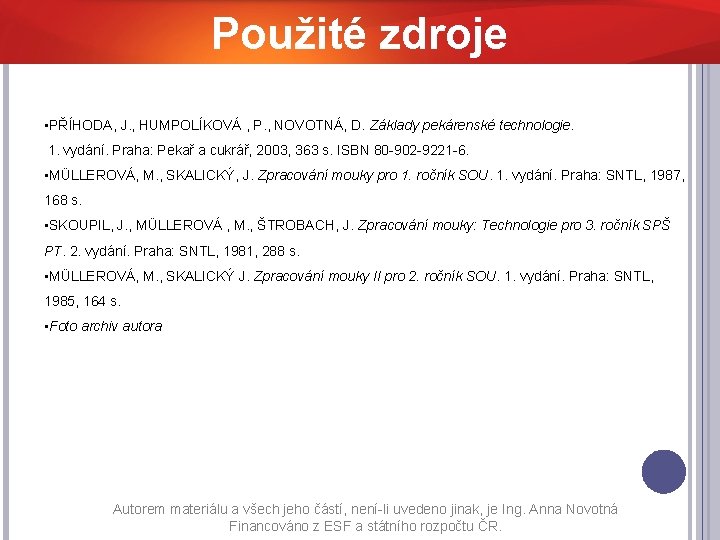 Použité zdroje • PŘÍHODA, J. , HUMPOLÍKOVÁ , P. , NOVOTNÁ, D. Základy pekárenské