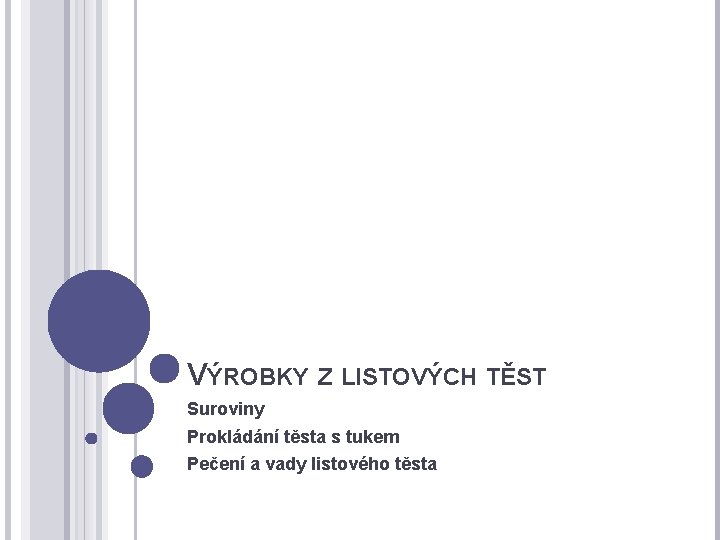 VÝROBKY Z LISTOVÝCH TĚST Suroviny Prokládání těsta s tukem Pečení a vady listového těsta
