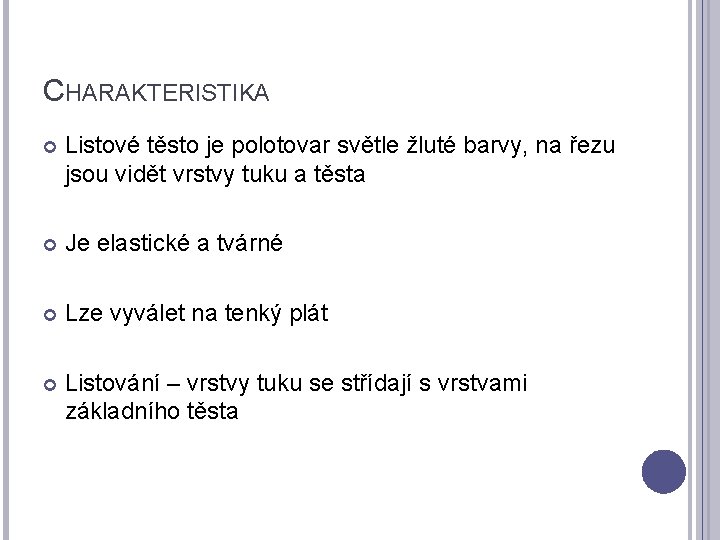 CHARAKTERISTIKA Listové těsto je polotovar světle žluté barvy, na řezu jsou vidět vrstvy tuku