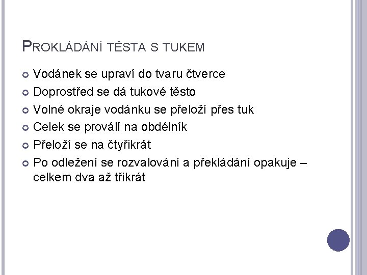 PROKLÁDÁNÍ TĚSTA S TUKEM Vodánek se upraví do tvaru čtverce Doprostřed se dá tukové