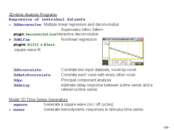 3 D+time Analysis Programs Regression of individual datasets o 3 d. Deconvolve Multiple linear