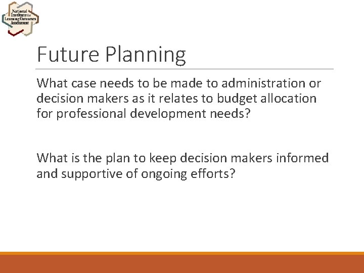 Future Planning What case needs to be made to administration or decision makers as