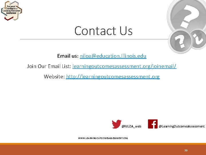 Contact Us Email us: niloa@education. Illinois. edu Join Our Email List: learningoutcomesassessment. org/joinemail/ Website: