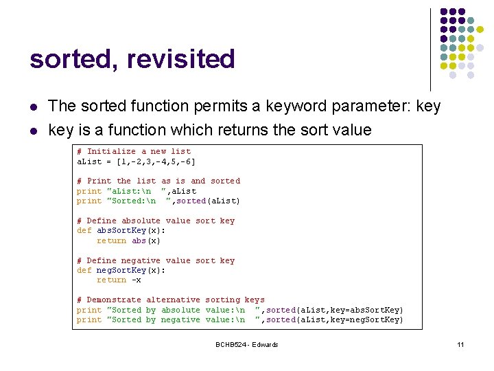 sorted, revisited l l The sorted function permits a keyword parameter: key is a