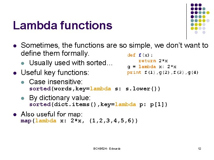 Lambda functions l l Sometimes, the functions are so simple, we don’t want to