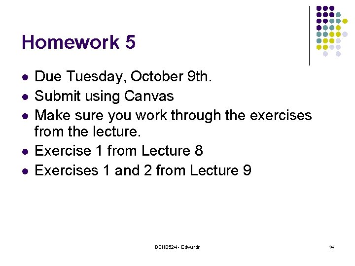 Homework 5 l l l Due Tuesday, October 9 th. Submit using Canvas Make