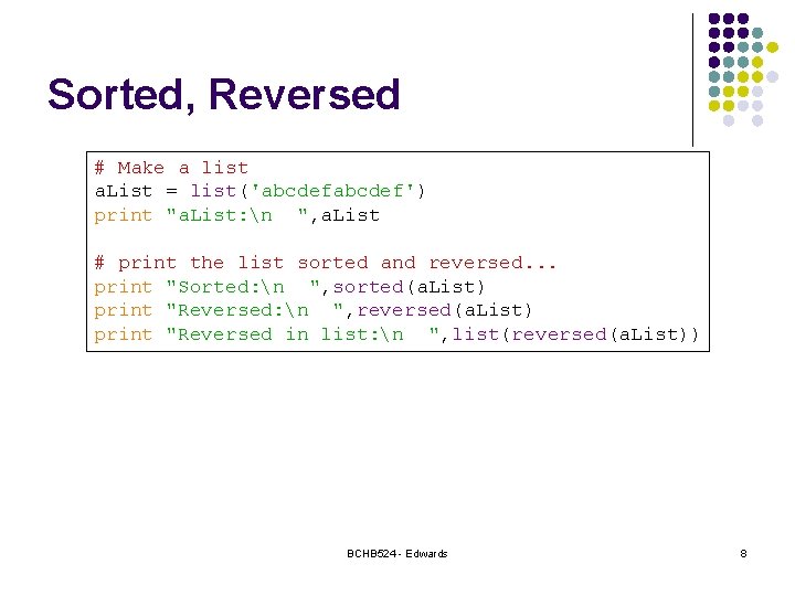 Sorted, Reversed # Make a list a. List = list('abcdef') print "a. List: n