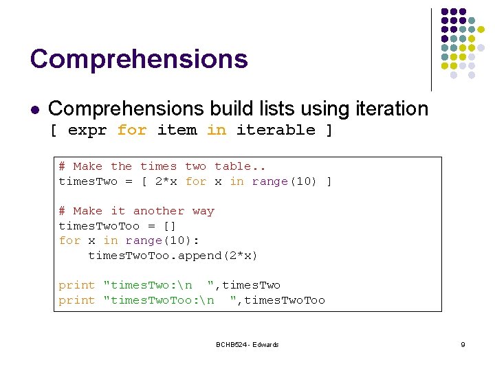 Comprehensions l Comprehensions build lists using iteration [ expr for item in iterable ]