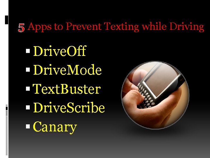 5 Apps to Prevent Texting while Driving Drive. Off Drive. Mode Text. Buster Drive.