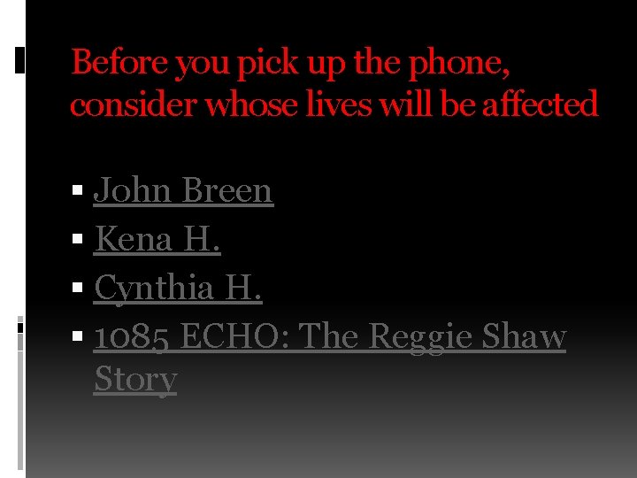 Before you pick up the phone, consider whose lives will be affected John Breen