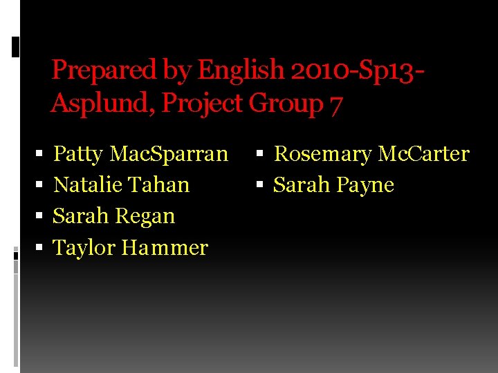 Prepared by English 2010 -Sp 13 Asplund, Project Group 7 Patty Mac. Sparran Natalie