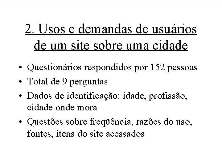 2. Usos e demandas de usuários de um site sobre uma cidade • Questionários