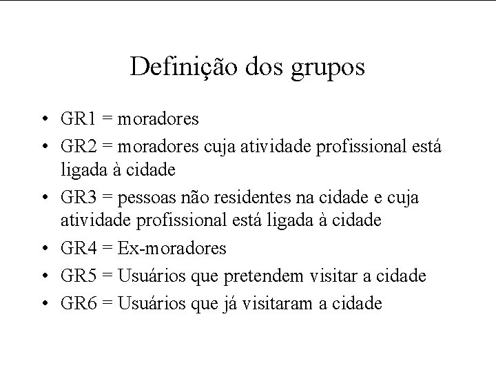 Definição dos grupos • GR 1 = moradores • GR 2 = moradores cuja