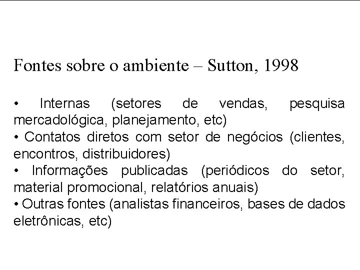 Fontes sobre o ambiente – Sutton, 1998 • Internas (setores de vendas, pesquisa mercadológica,