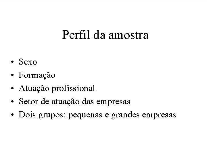 Perfil da amostra • • • Sexo Formação Atuação profissional Setor de atuação das