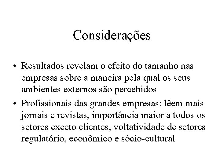 Considerações • Resultados revelam o efeito do tamanho nas empresas sobre a maneira pela