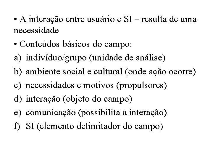  • A interação entre usuário e SI – resulta de uma necessidade •