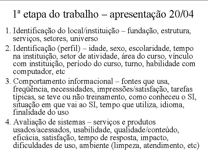 1ª etapa do trabalho – apresentação 20/04 1. Identificação do local/instituição – fundação, estrutura,