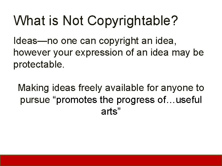 What is Not Copyrightable? Ideas—no one can copyright an idea, however your expression of