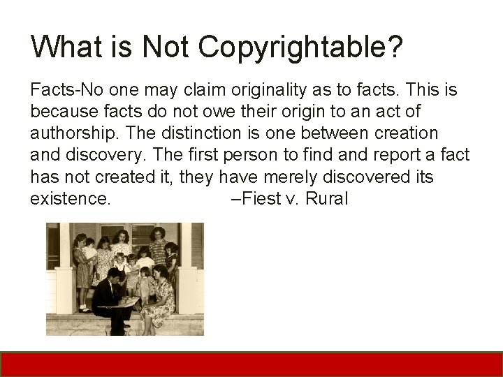 What is Not Copyrightable? Facts-No one may claim originality as to facts. This is