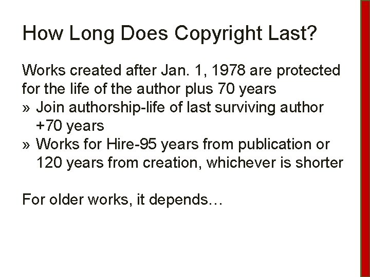 How Long Does Copyright Last? Works created after Jan. 1, 1978 are protected for