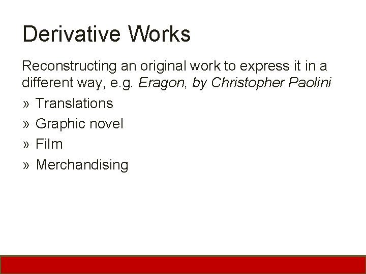 Derivative Works Reconstructing an original work to express it in a different way, e.