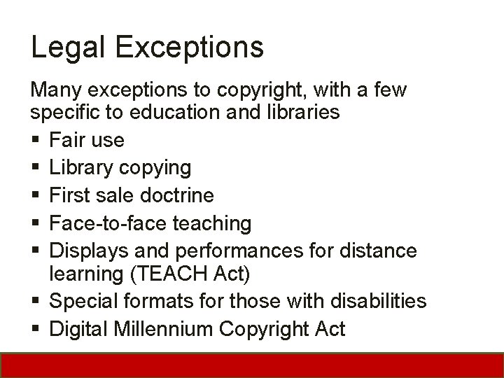 Legal Exceptions Many exceptions to copyright, with a few specific to education and libraries