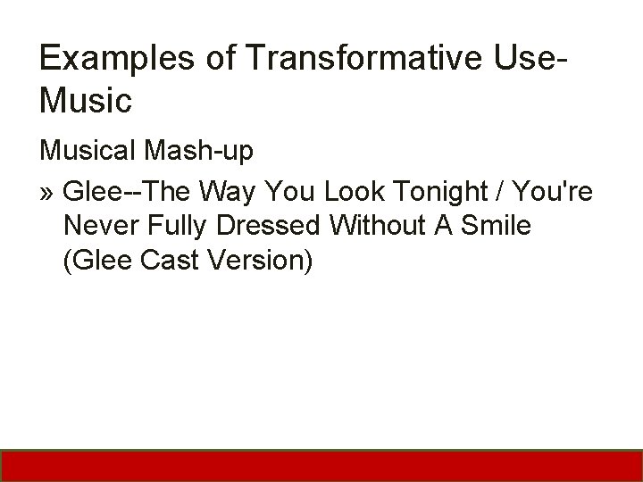 Examples of Transformative Use. Musical Mash-up » Glee--The Way You Look Tonight / You're