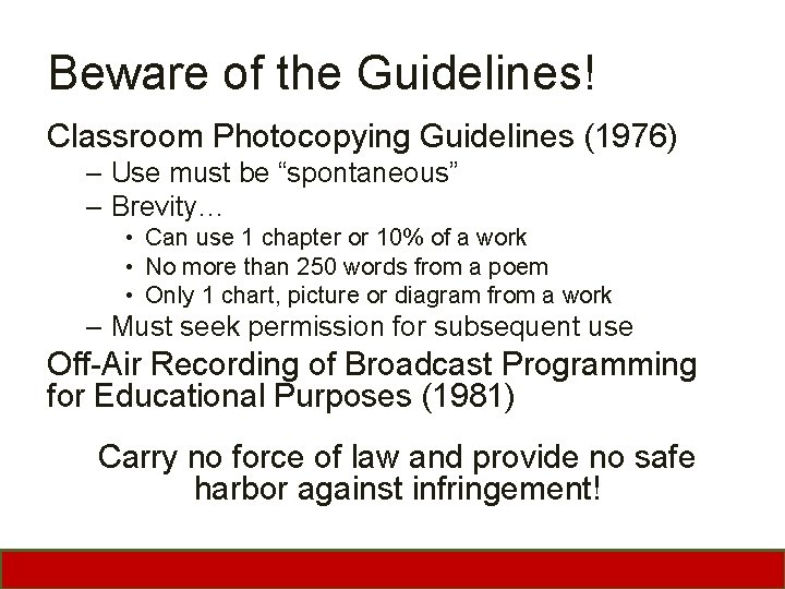 Beware of the Guidelines! Classroom Photocopying Guidelines (1976) – Use must be “spontaneous” –