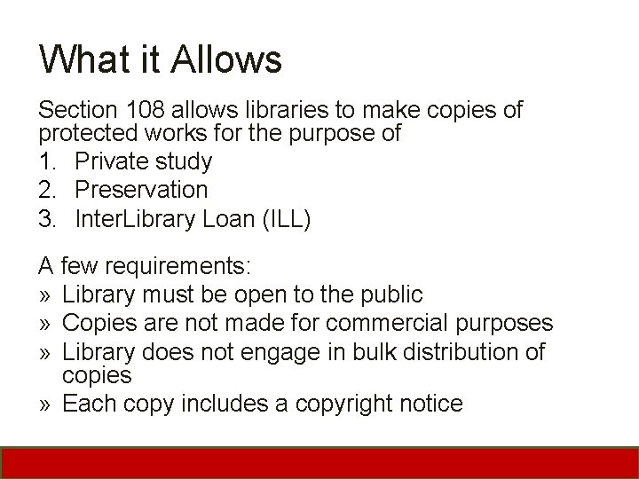 What it Allows Section 108 allows libraries to make copies of protected works for