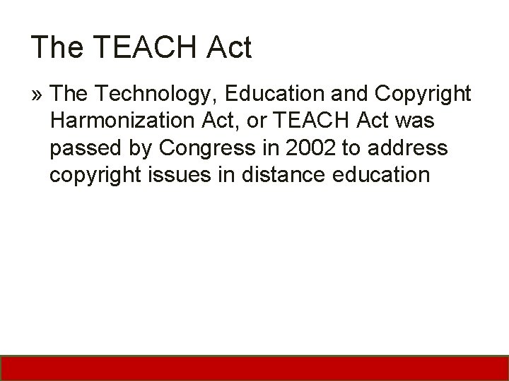 The TEACH Act » The Technology, Education and Copyright Harmonization Act, or TEACH Act