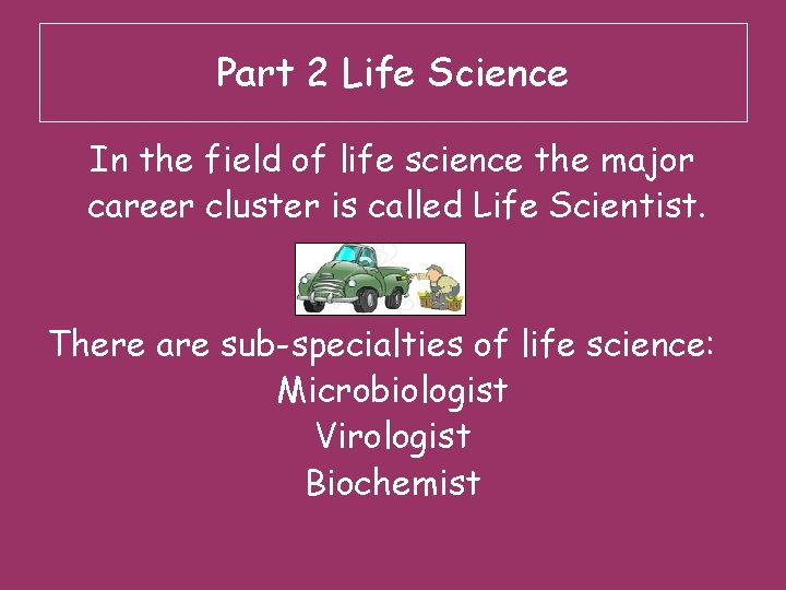 Part 2 Life Science In the field of life science the major career cluster