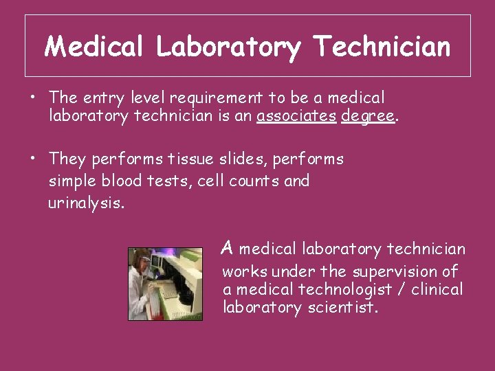 Medical Laboratory Technician • The entry level requirement to be a medical laboratory technician