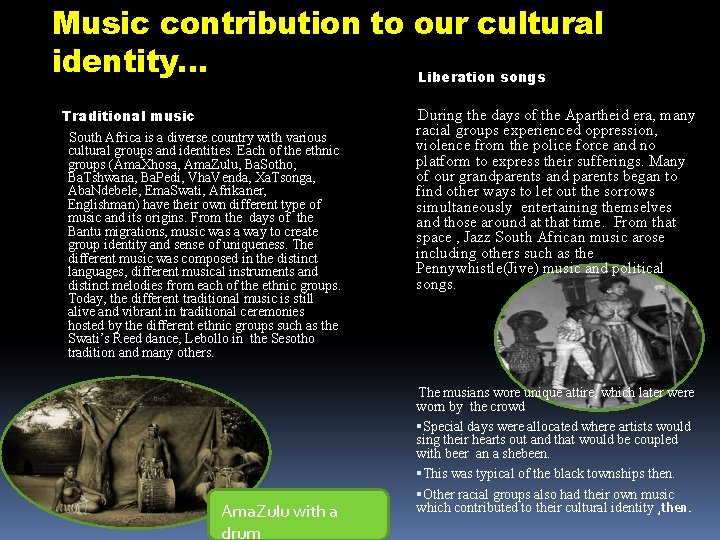 Music contribution to our cultural identity… Liberation songs Traditional music South Africa is a
