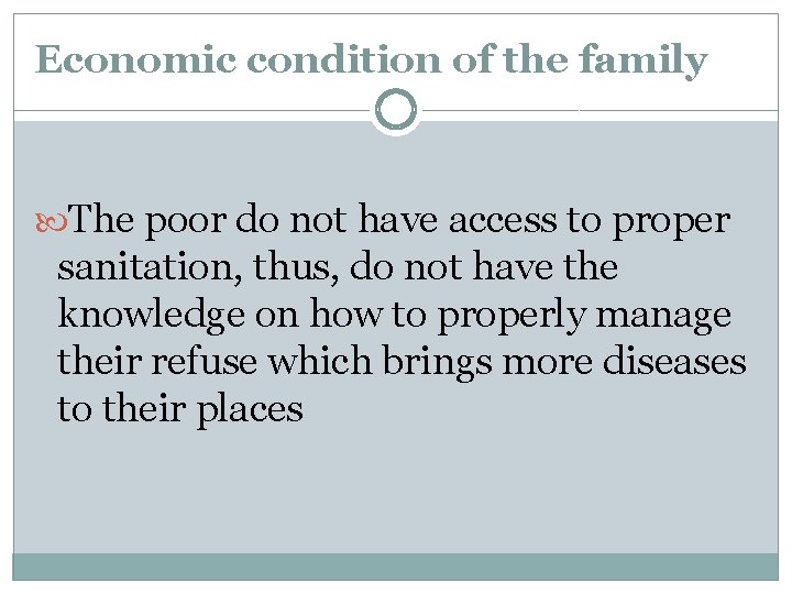 Economic condition of the family The poor do not have access to proper sanitation,
